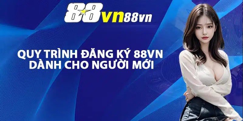 Quy-trinh-dang-ky-88Vn-danh-cho-nguoi-moi